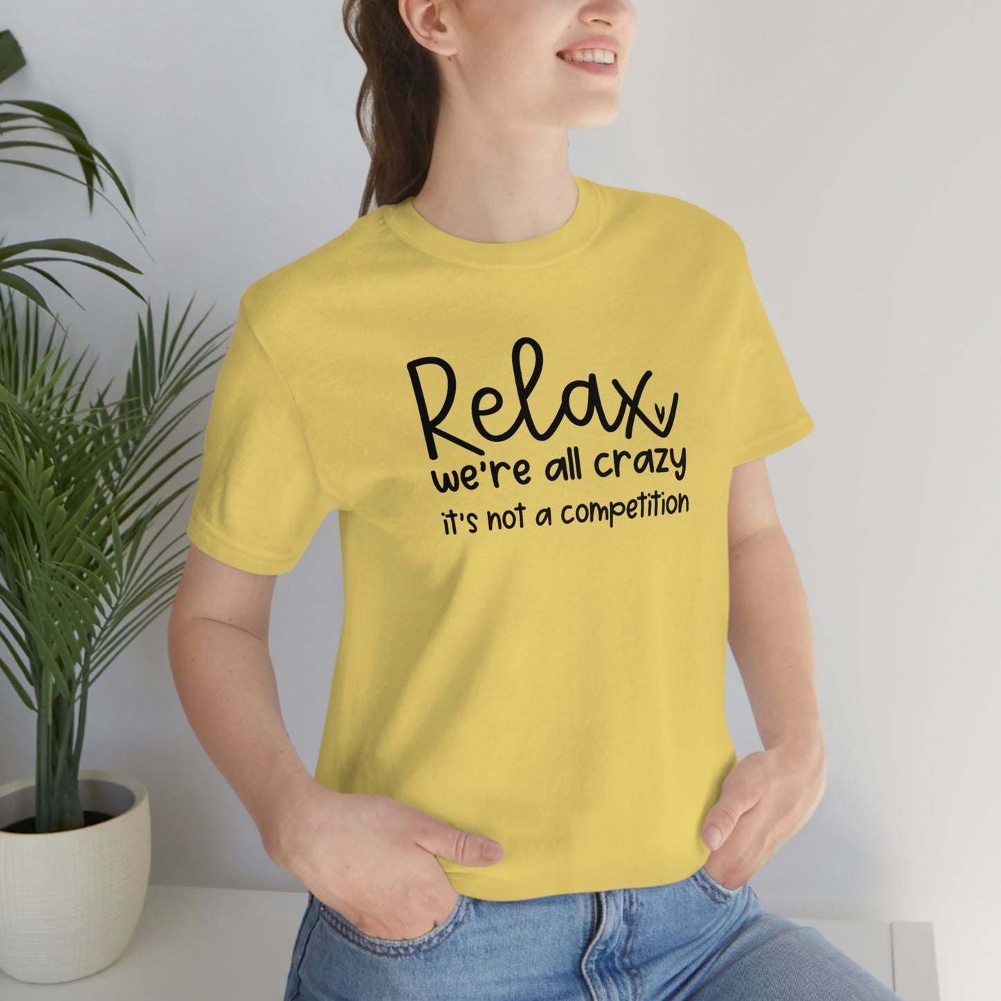 Relax We're all crazy It's not a competition Unisex Jersey Short Sleeve Tee Shirt