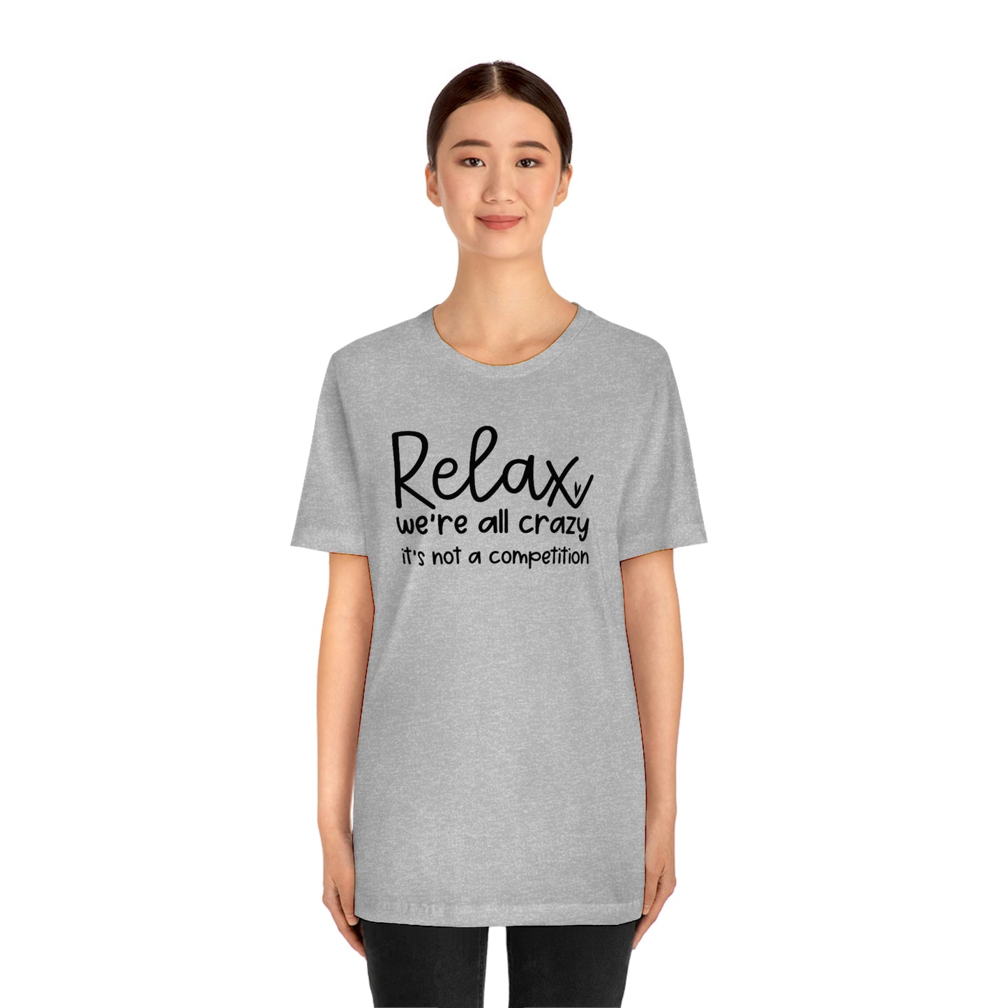 Relax We're all crazy It's not a competition Unisex Jersey Short Sleeve Tee Shirt