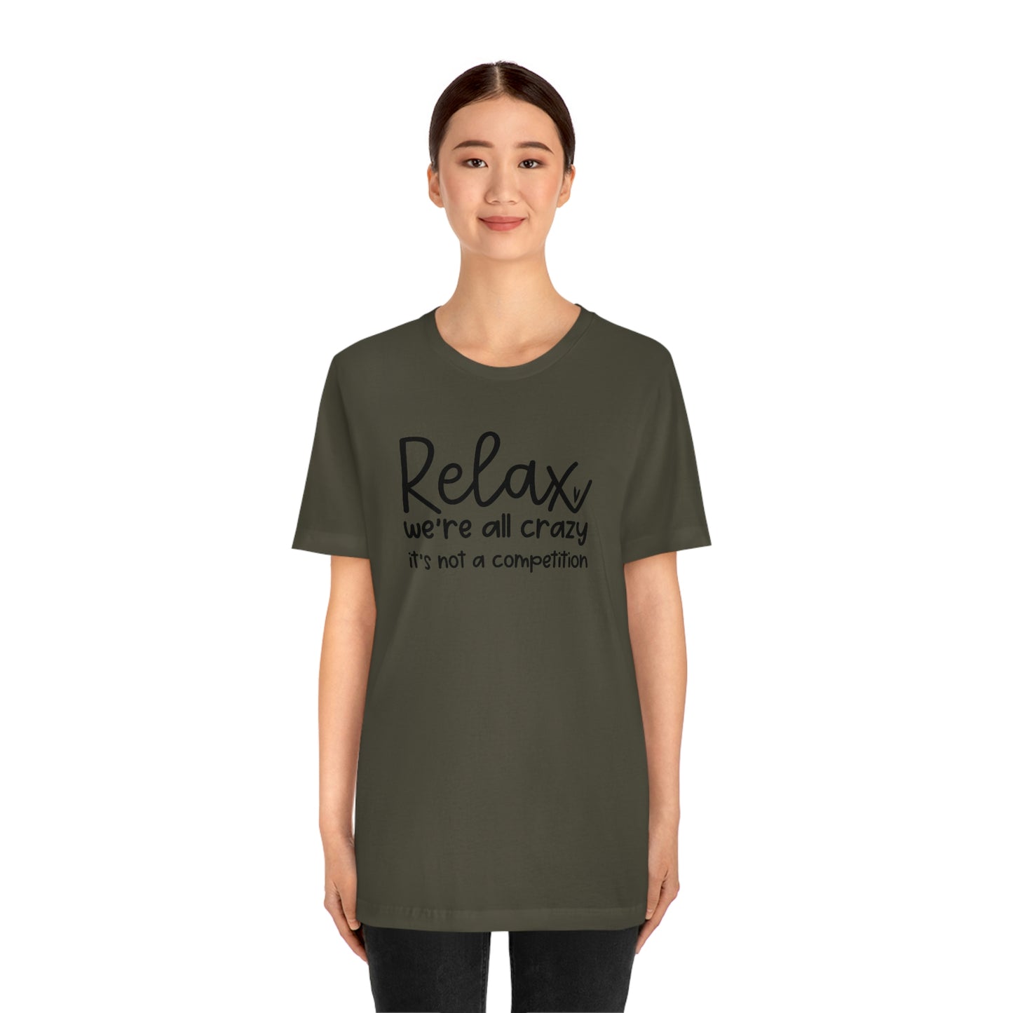 Relax We're all crazy It's not a competition Unisex Jersey Short Sleeve Tee Shirt