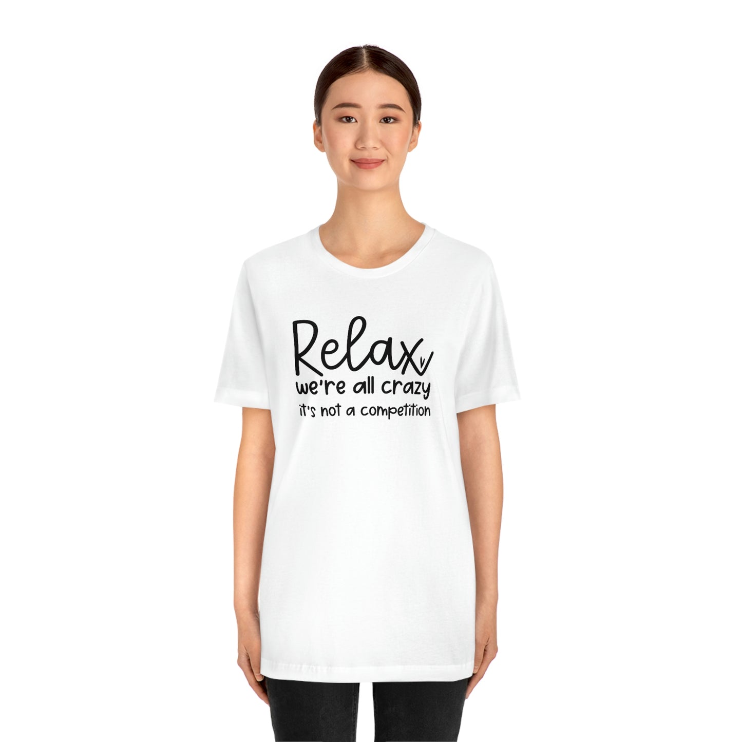 Relax We're all crazy It's not a competition Unisex Jersey Short Sleeve Tee Shirt