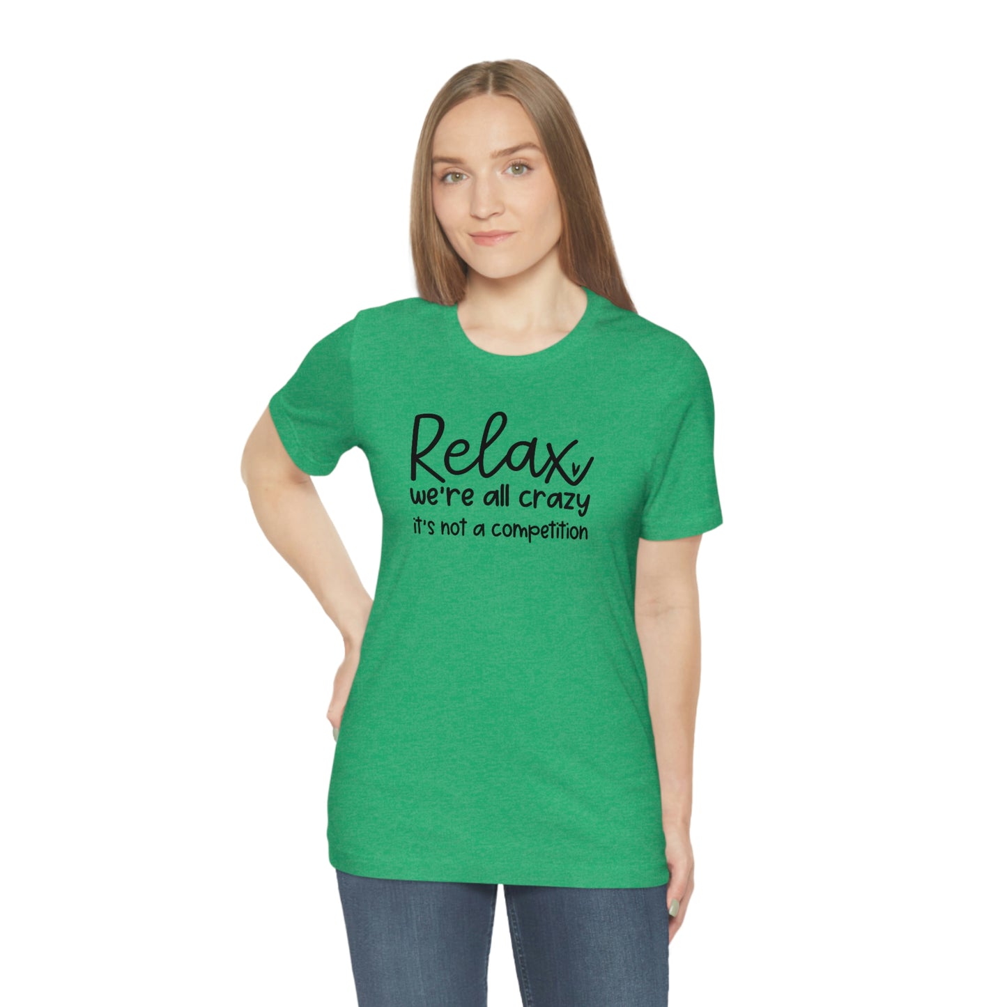 Relax We're all crazy It's not a competition Unisex Jersey Short Sleeve Tee Shirt