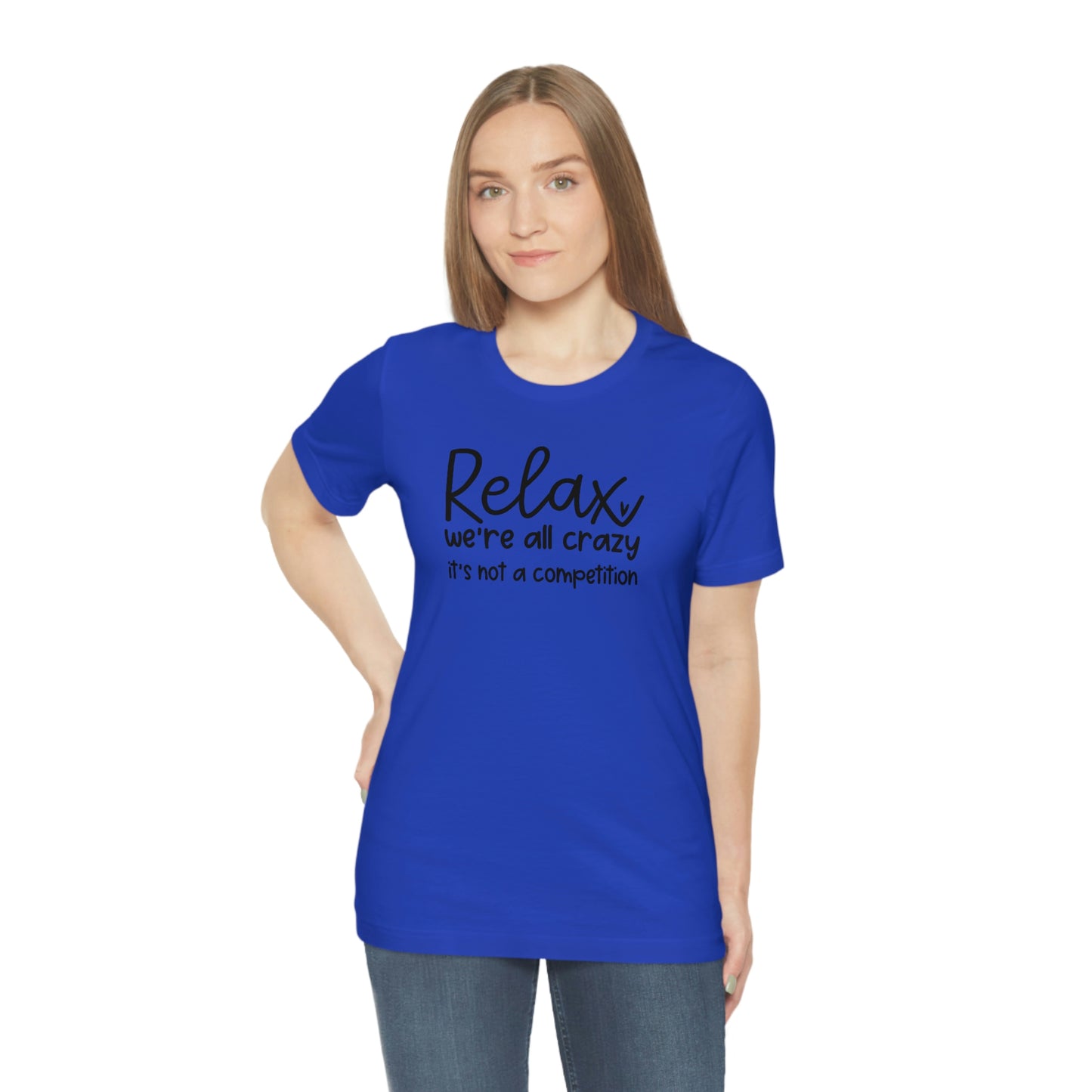 Relax We're all crazy It's not a competition Unisex Jersey Short Sleeve Tee Shirt