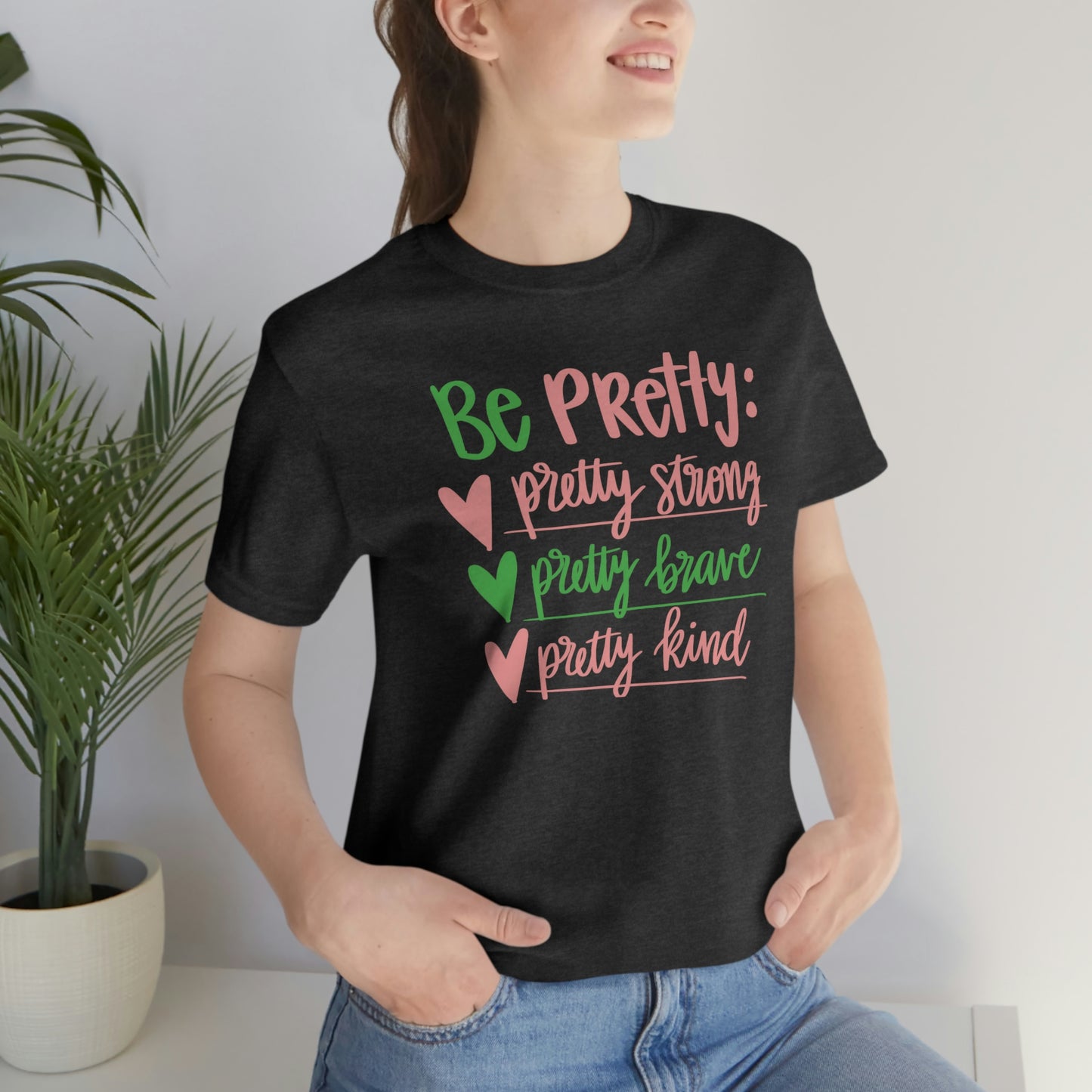 Be Pretty Unisex Jersey Short Sleeve Tee Shirt