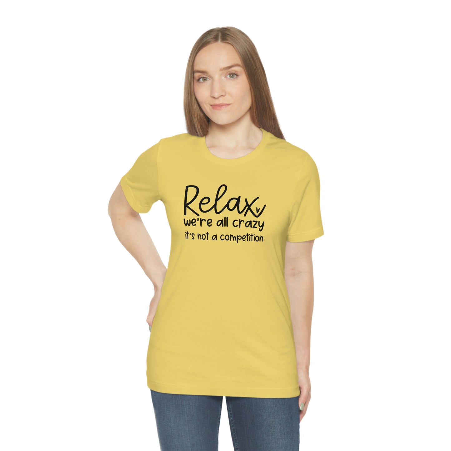 Relax We're all crazy It's not a competition Unisex Jersey Short Sleeve Tee Shirt