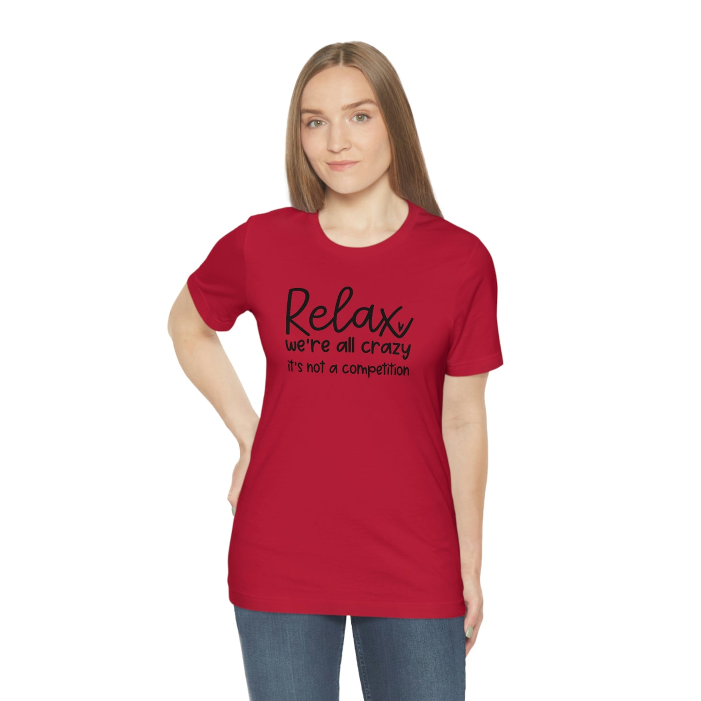 Relax We're all crazy It's not a competition Unisex Jersey Short Sleeve Tee Shirt