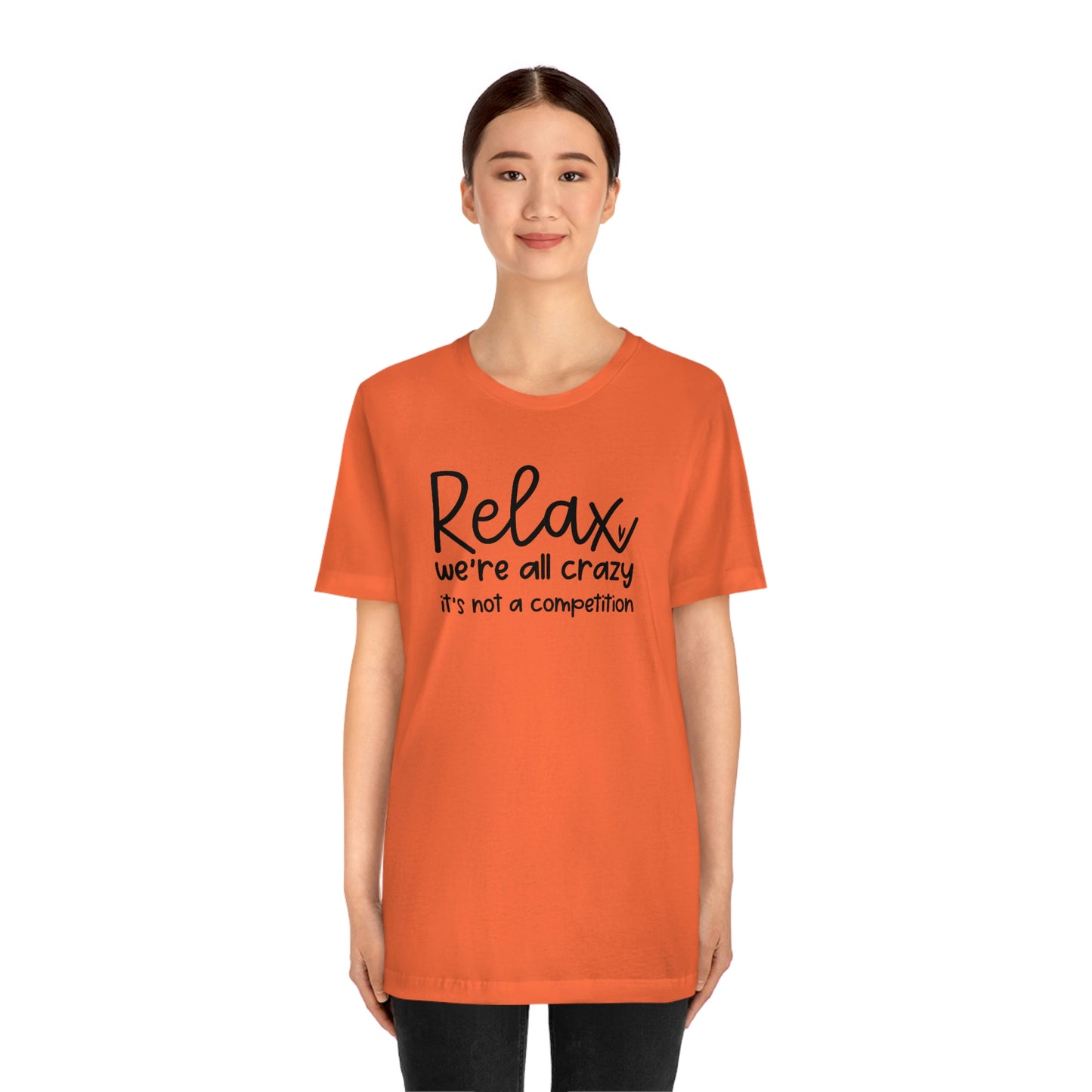 Relax We're all crazy It's not a competition Unisex Jersey Short Sleeve Tee Shirt