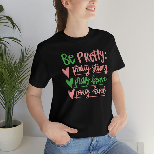 Be Pretty Unisex Jersey Short Sleeve Tee Shirt