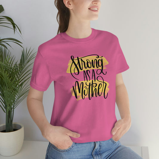 Strong As a Mother / Mother's Day/ Baby Shower/ Gift/ Christmas Unisex Jersey Short Sleeve Tee