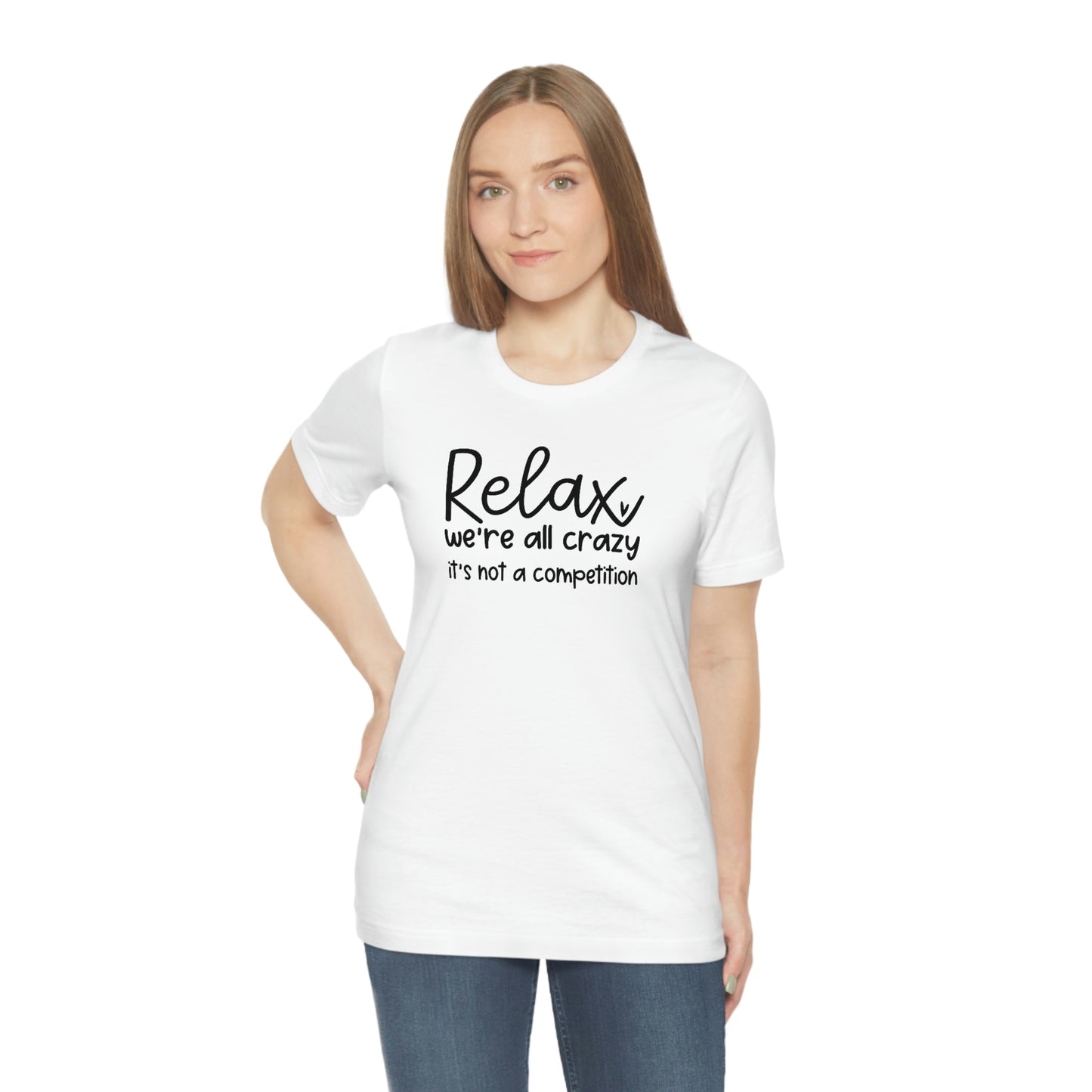 Relax We're all crazy It's not a competition Unisex Jersey Short Sleeve Tee Shirt