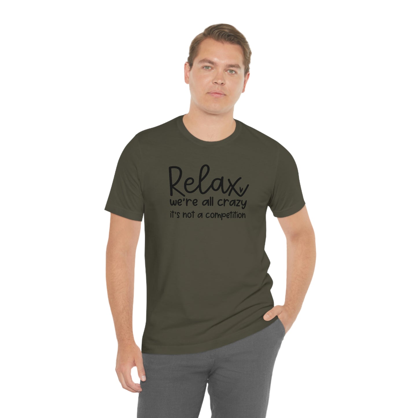 Relax We're all crazy It's not a competition Unisex Jersey Short Sleeve Tee Shirt