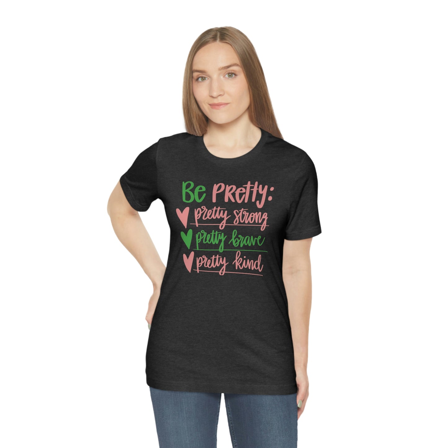 Be Pretty Unisex Jersey Short Sleeve Tee Shirt